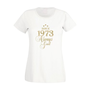 Since 1973 - Damen T-Shirt - Since 1973 Always Good