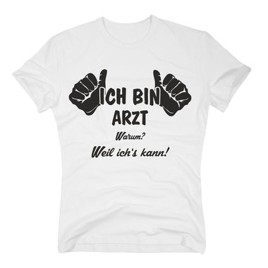 Arzt T-Shirt Herren - Ich bin Arzt, weil ichs kann