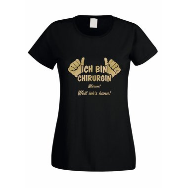 Chirurgin T-Shirt Damen - Ich bin Chirurgin, weil ichs kann