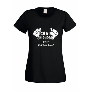 Chirurgin T-Shirt Damen - Ich bin Chirurgin, weil ich´s kann