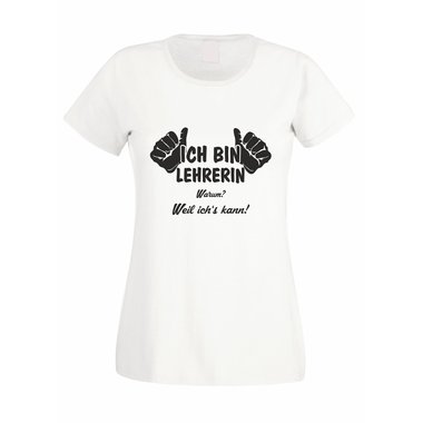 Lehrerin T-Shirt Damen - Ich bin Lehrerin, weil ichs kann