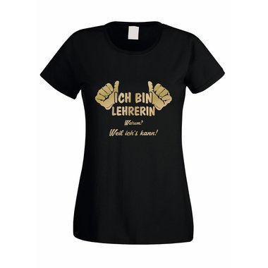 Lehrerin T-Shirt Damen - Ich bin Lehrerin, weil ichs kann