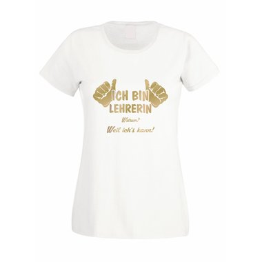 Lehrerin T-Shirt Damen - Ich bin Lehrerin, weil ichs kann