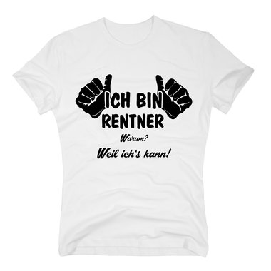 Geschenk zur Rente - Herren T-Shirt - Ich bin Rentner, weil ich´s kann