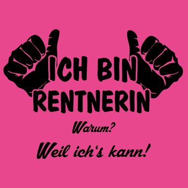 Ich bin Rentnerin, weil ichs kann - Damen T-Shirt