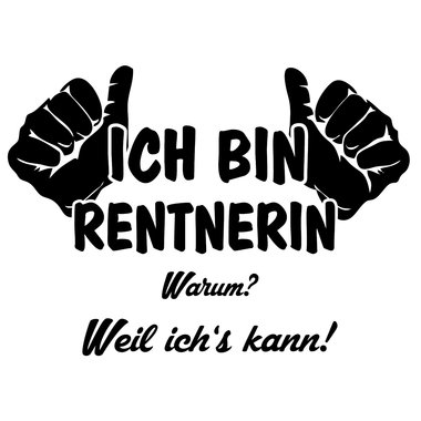 Schrze Rentnerin - Ich bin Rentnerin, weil ichs kann