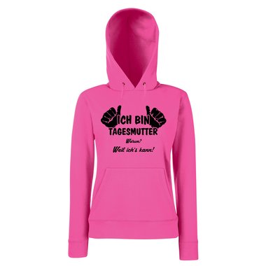 Ich bin Tagesmutter, weil ichs kann - Damen Hoodie