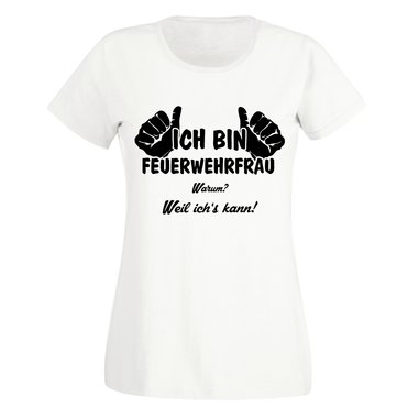 Ich bin Feuerwehrfrau, weil ichs kann - Damen T-Shirt