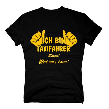 Taxifahrer T-Shirt Herren - Ich bin Taxifahrer, weil ichs kann