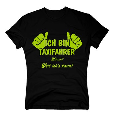 Taxifahrer T-Shirt Herren - Ich bin Taxifahrer, weil ichs kann