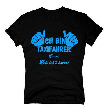 Taxifahrer T-Shirt Herren - Ich bin Taxifahrer, weil ichs kann
