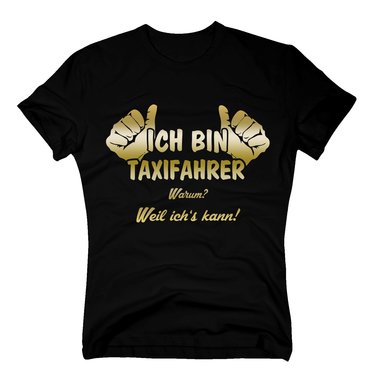 Taxifahrer T-Shirt Herren - Ich bin Taxifahrer, weil ichs kann