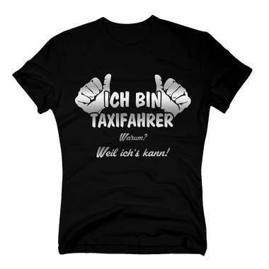 Taxifahrer T-Shirt Herren - Ich bin Taxifahrer, weil ichs kann