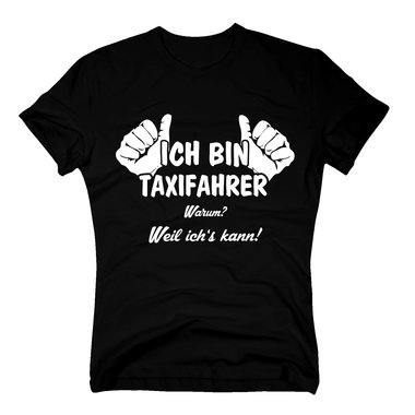 Taxifahrer T-Shirt Herren - Ich bin Taxifahrer, weil ichs kann