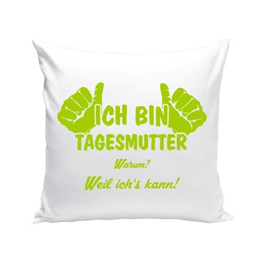Tagesmutter Kissen - Ich bin Tagesmutter, weil ichs kann