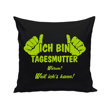 Tagesmutter Kissen - Ich bin Tagesmutter, weil ichs kann