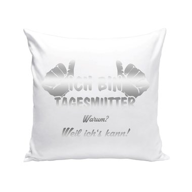 Tagesmutter Kissen - Ich bin Tagesmutter, weil ichs kann