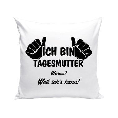 Tagesmutter Kissen - Ich bin Tagesmutter, weil ichs kann