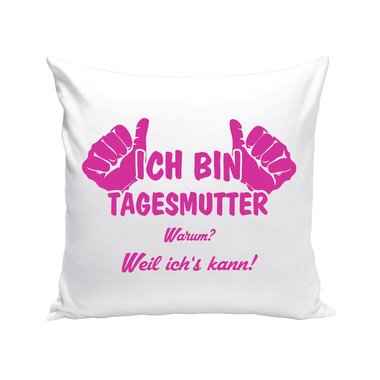 Tagesmutter Kissen - Ich bin Tagesmutter, weil ichs kann