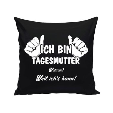 Tagesmutter Kissen - Ich bin Tagesmutter, weil ichs kann