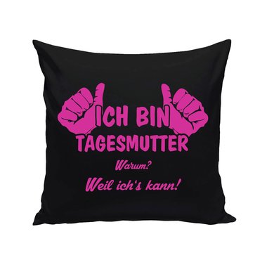 Tagesmutter Kissen - Ich bin Tagesmutter, weil ichs kann