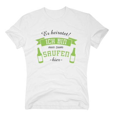 Herren T-Shirt - Er heiratet! Ich bin nur zum Saufen hier - mit Bierflaschen