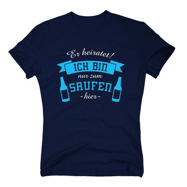 Herren T-Shirt - Er heiratet! Ich bin nur zum Saufen hier - mit Bierflaschen