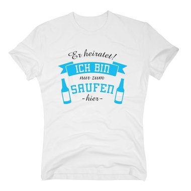 Herren T-Shirt - Er heiratet! Ich bin nur zum Saufen hier - mit Bierflaschen