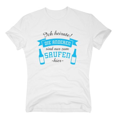 Herren T-Shirt - Ich heirate! Die Anderen sind nur zum Saufen hier - mit Bierflaschen