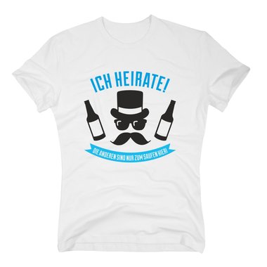 Herren T-Shirt - Ich heirate! Die Anderen sind nur zum Saufen hier - mit Schnauzer