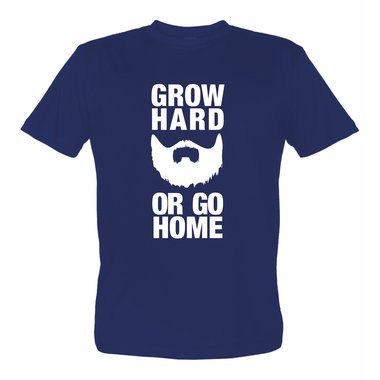 Grow hard or go home Herren T-Shirt