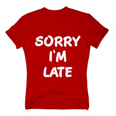 T-Shirt Sorry Im late