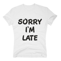 T-Shirt Sorry Im late