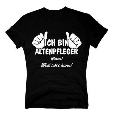 Altenpfleger T-Shirt Herren - Ich bin Altenpfleger, weil ich´s kann