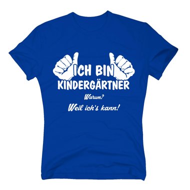 T-Shirt Herren - Ich bin Kindergärtner, weil ich´s kann