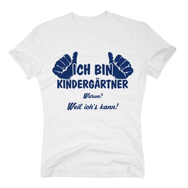 T-Shirt Herren - Ich bin Kindergärtner, weil ich´s kann