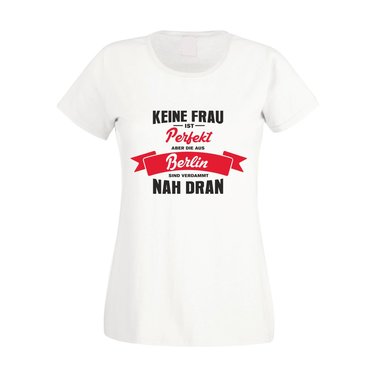 Damen T-Shirt - Keine Frau ist perfekt aber die aus Berlin sind nah dran