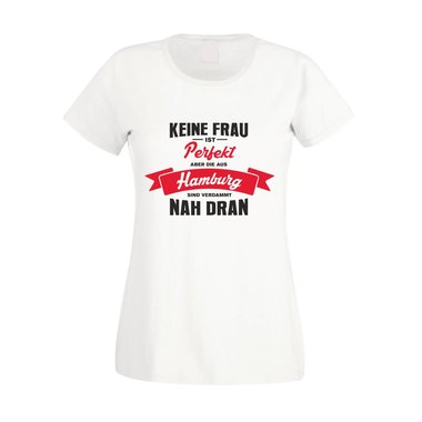 Damen T-Shirt - Keine Frau ist perfekt aber die aus Hamburg sind nah dran