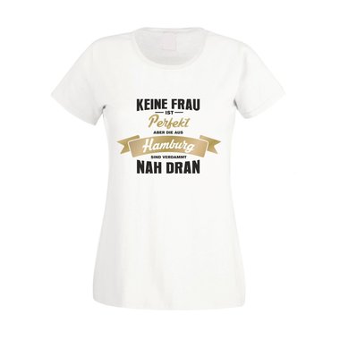 Damen T-Shirt - Keine Frau ist perfekt aber die aus Hamburg sind nah dran