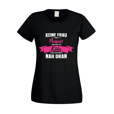 Damen T-Shirt - Keine Frau ist perfekt aber die aus Kln sind nah dran