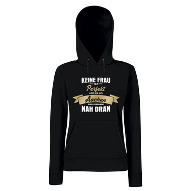 Damen Hoodie - Keine Frau ist perfekt aber die aus Aachen sind nah dran