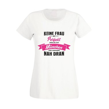 Damen T-Shirt - Keine Frau ist perfekt aber die aus Mnchen sind nah dran