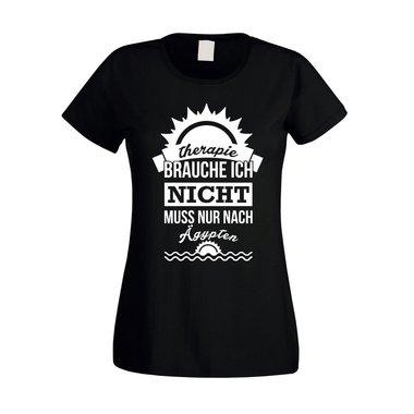 Damen T-Shirt - Therapie brauch Ich nicht - muss nur nach gypten
