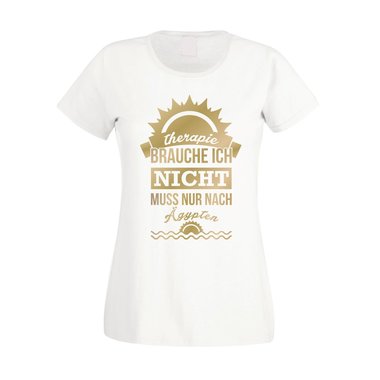 Damen T-Shirt - Therapie brauch Ich nicht - muss nur nach gypten