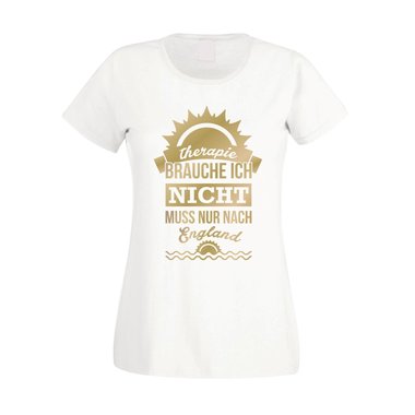 Damen T-Shirt - Therapie brauch Ich nicht - muss nur nach England