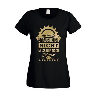 Damen T-Shirt - Therapie brauch Ich nicht - muss nur nach Irland