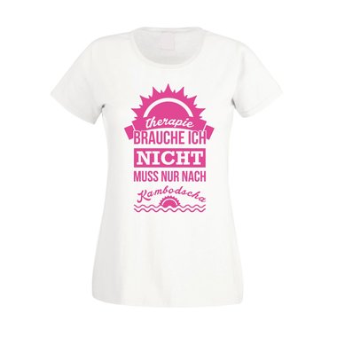 Damen T-Shirt - Therapie brauch Ich nicht - muss nur nach Kambodscha