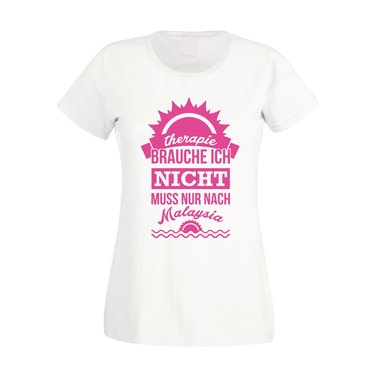 Damen T-Shirt - Therapie brauch Ich nicht - muss nur nach Malaysia