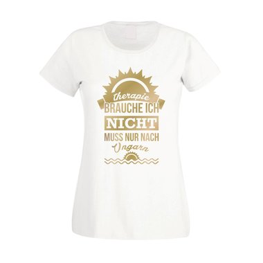 Damen T-Shirt - Therapie brauch Ich nicht - muss nur nach Ungarn