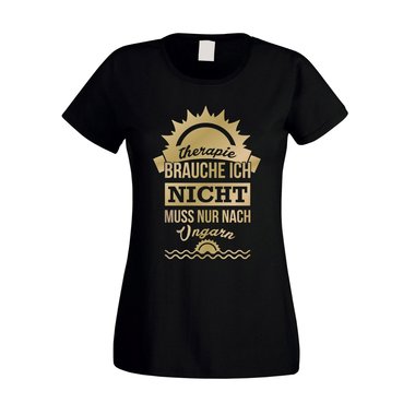 Damen T-Shirt - Therapie brauch Ich nicht - muss nur nach Ungarn
